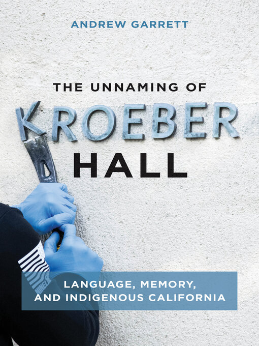 Title details for The Unnaming of Kroeber Hall by Andrew Garrett - Available